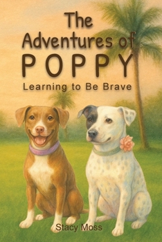Paperback The Adventures of Poppy: Learning to Be Brave Book