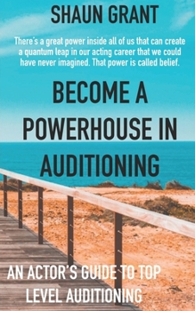 Paperback Become A Powerhouse In Auditioning: An Actor's Guide To Top Level Auditioning Book