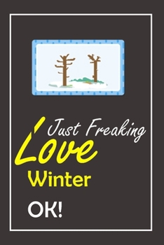 Paperback I Just Freaking Love Winter, OK !: Notebook And Journal Gift - 120 pages Blank Lined Journal Notebook Planner Book