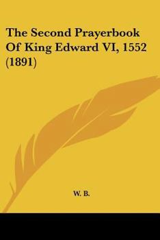 Paperback The Second Prayerbook Of King Edward VI, 1552 (1891) Book