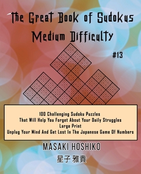 Paperback The Great Book of Sudokus - Medium Difficulty #13: 100 Challenging Sudoku Puzzles That Will Help You Forget About Your Daily Struggles (Large Print, U Book