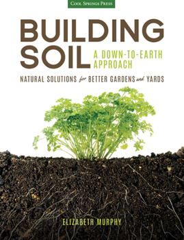 Paperback Building Soil: A Down-To-Earth Approach: Natural Solutions for Better Gardens & Yards Book