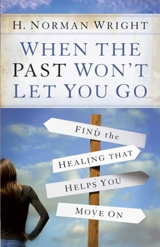Paperback When the Past Won't Let You Go: Find the Healing That Helps You Move on Book
