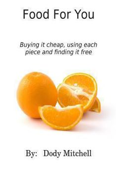 Paperback Food For You: Buying it cheap, using each piece and finding it free Book