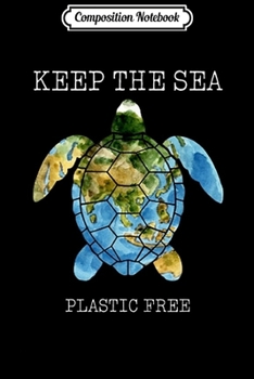 Composition Notebook: Keep The Sea Plastic Free Turtle Gift Journal/Notebook Blank Lined Ruled 6x9 100 Pages