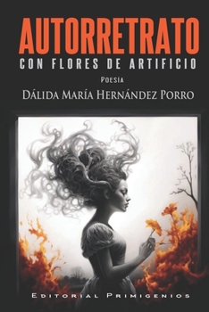 Autorrretrato con flores de artificio (Spanish Edition)