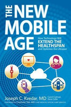 Paperback The New Mobile Age: How Technology Will Extend the Healthspan and Optimize the Lifespan Book