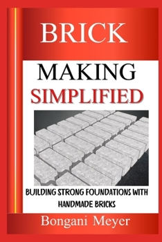 Paperback Brick Making Simplified: Building Strong Foundations with Handmade Bricks Book