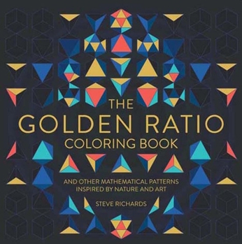 Paperback The Golden Ratio Coloring Book: And Other Mathematical Patterns Inspired by Nature and Art Book
