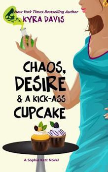 Chaos, Desire & a Kick-Ass Cupcake - Book #7 of the Sophie Katz Murder Mystery