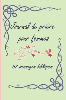 Journal de prière  Pour femmes 52 messages bibliques: Cahier de notes pour écrire ses pensées, ses prières. 52 versets bibliques pour inspirer vos ... carnet agenda souvenir (French Edition)