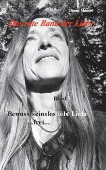Paperback Das rote Band der Liebe: Band 5 Bewusstseinslos lebt Liebe frei [German] Book