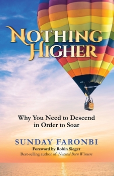 Paperback Nothing Higher: Why You Need to Descend in Order to Soar Book