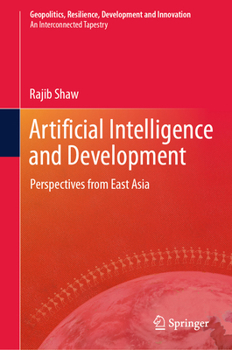 Artificial Intelligence and Development: Perspectives from East Asia (Geopolitics, Resilience, Development and Innovation)
