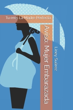 Paperback Aviso: Mujer Embarazada: Tu eres La Madre Perfecta [Spanish] Book