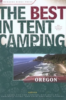 Paperback The Best in Tent Camping: Oregon: A Guide for Car Campers Who Hate Rvs, Concrete Slabs, and Loud Portable Stereos Book