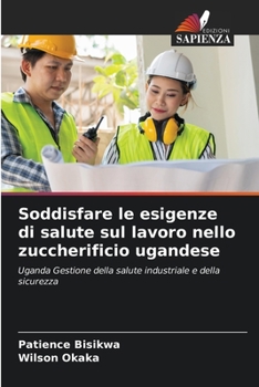 Paperback Soddisfare le esigenze di salute sul lavoro nello zuccherificio ugandese [Italian] Book