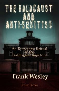 Paperback The Holocaust and Anti-Semitism: An Eyewitness Refutal of the Goldhagen Conjecture Book