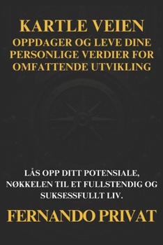 Kartle Veien: Oppdager Og Leve Dine Personlige Verdier for Omfattende Utvikling: Lås Opp Ditt Potensiale, NØkkelen Til Et Fullstendi