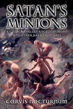 Paperback Satan's Minions: A Guide to Fallen Angels, Demons and other dark creatures Book