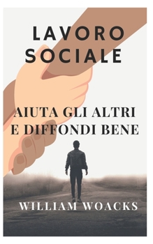 Paperback Lavoro Sociale: Aiuta Gli Altri E Diffondi Bene [Italian] Book