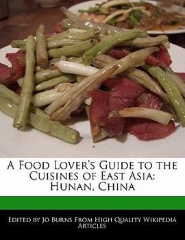 A Food Lover's Guide to the Cuisines of East Asi : Hunan, China