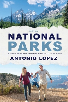 National Parks: A Family Travelogue Adventure Through All 63 US Parks