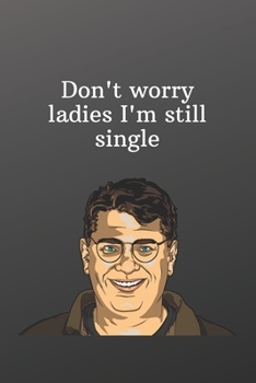 Don't worry ladies I'm still single: Unique valentines day gifts for him-Sketchbook with Square Border Multiuse Drawing Sketching Doodles Notes