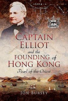 Hardcover Captain Elliot and the Founding of Hong Kong: Pearl of the Orient Book