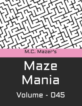 M.C. Mazer's Maze Mania: Volume 045