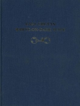 East Cretan White-On-Dark Ware: Studies on a Handmade Pottery of the Early to Middle Minoan Periods (University Museum Monograph)