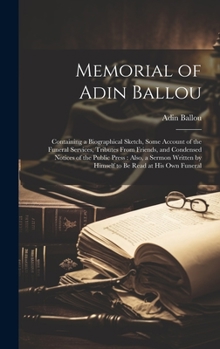 Hardcover Memorial of Adin Ballou: Containing a Biographical Sketch, Some Account of the Funeral Services, Tributes From Friends, and Condensed Notices o Book