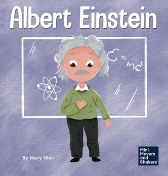 Albert Einstein: A Kid's Book About Thinking and Using Your Imagination - Book  of the Mini Movers and Shakers