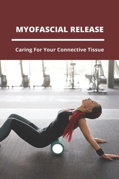 Paperback Myofascial Release: Caring For Your Connective Tissue: Myofascial Meridians Book