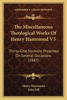 Paperback The Miscellaneous Theological Works Of Henry Hammond V3: Thirty-One Sermons Preached On Several Occasions (1847) Book