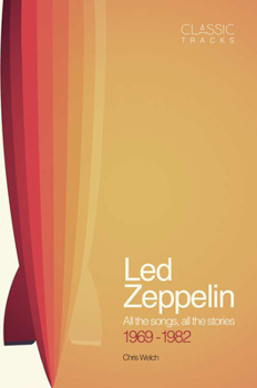 Hardcover Classic Tracks: Led Zeppelin: All the Songs, All the Stories 1969 - 1982 Book