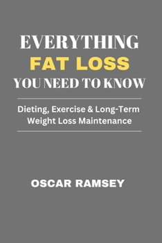 Paperback Everything Fat Loss You Need To Know: Dieting, Exercise & Long-Term Weight Loss Maintenance Book