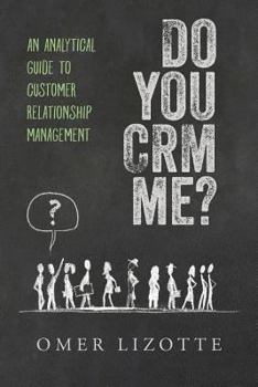 Paperback Do you CRM me?: An Analytical Guide to Customer Relationship Management Book