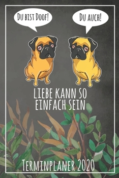 Du bist doof! Du auch! Liebe kann so einfach sein Terminplaner 2020: Jahresplaner von September 2019 bis Dezember 2020 mit Möpsen Planer mit 174 ... mit glänzendem Soft Cover. (German Edition)