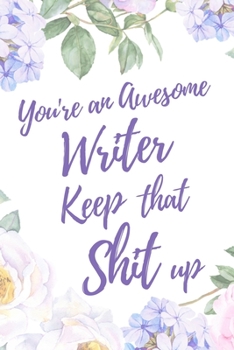 You're an Awesome Writer. Keep That Shit Up: 6x9" Dot Bullet Notebook/Journal Motivation Gift Idea For Writers