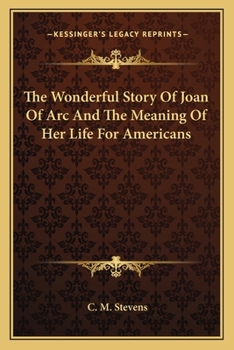 The wonderful story of Joan of Arc and the meaning of her life for Americans