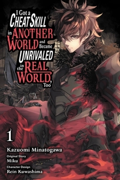 I Got a Cheat Skill in Another World and Became Unrivaled in The Real World, Too, Vol. 1 (manga) - Book #1 of the I Got a Cheat Skill in Another World and Became Unrivaled in the Real World, Too (manga)