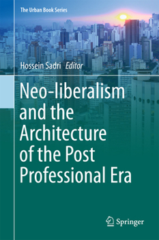 Neo-liberalism and the Architecture of the Post Professional Era - Book  of the Urban Book Series