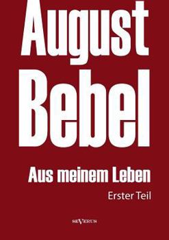 Paperback August Bebel: Aus meinem Leben. Autobiographie in drei Teilen. Erster Teil [German] Book