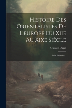 Paperback Histoire Des Orientalistes De L'europe Du Xiie Au Xixe Siècle: Belin. Bérésine... [French] Book