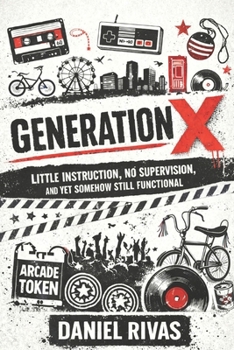 Paperback Generation X: Little Instruction, No Supervision, and Yet Somehow Still Functional Book