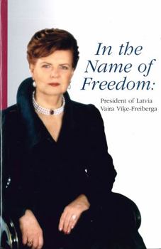 Hardcover In the name of Freedom: President of Latvia Vaira Vike-Freiberga Book