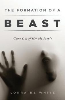 Paperback The Formation of a Beast: Come Out of Her My People Book