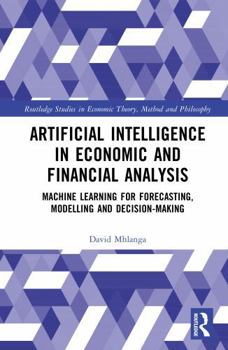 Hardcover Artificial Intelligence in Economic and Financial Analysis: Machine Learning for Forecasting, Modelling and Decision-Making Book