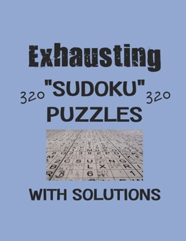 Paperback Exhausting 320 Sudoku Puzzles with solutions: Have a blast with Sudoku puzzles Book